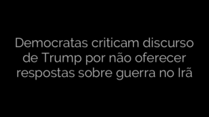 ​Democratas criticam discurso de Trump por não oferecer respostas sobre guerra no Irã 